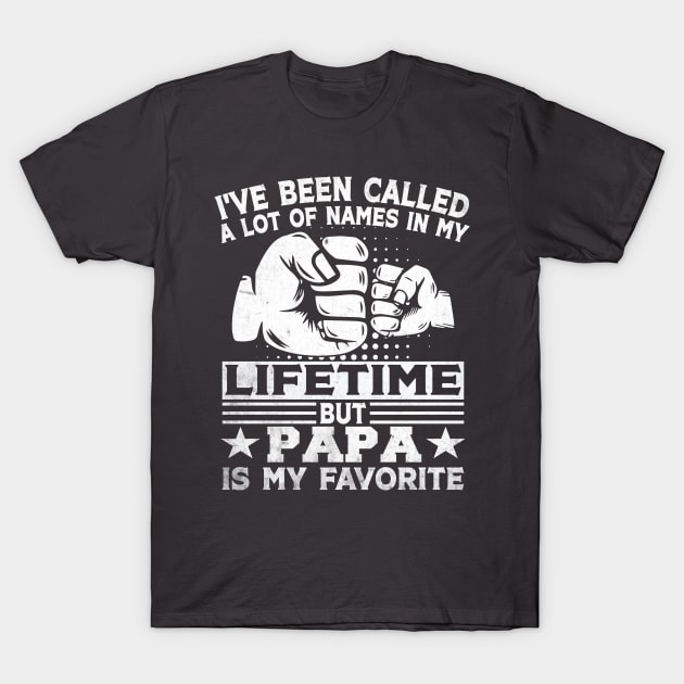 I've Been Called A Lot Of Names But Papa Is My Favorite Father's Day T-Shirt by Wise Words Store